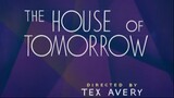 Tex Avery's The House of Tomorrow (1949)