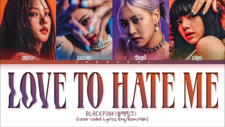 BLACKPINK (블랙핑크) - ''Love To Hate Me'' Lyrics (Color Coded Lyrics)