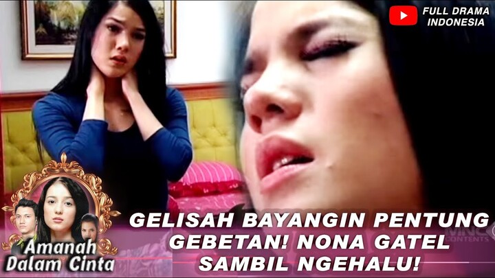 GELISAH BAYANGIN PENTUNG GEBETAN! NONA GATEL SAMBIL NGEHALU! - AMANAH DALAM CINTA