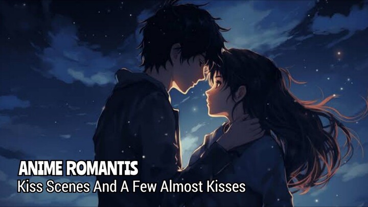 Anime Romantic | Kiss Scenes And A Few Almost Kisses