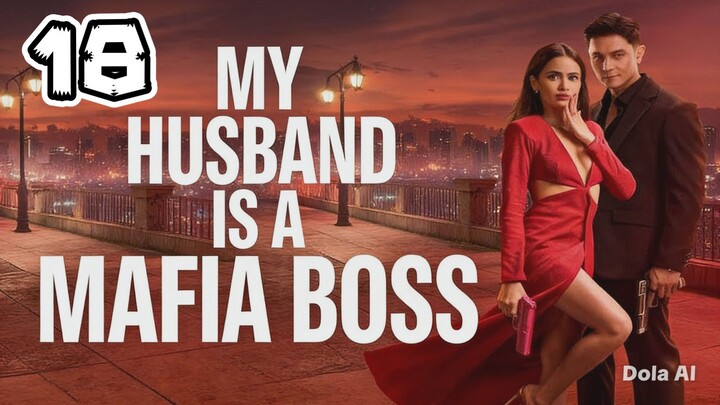 My Husband Is A Mafia Boss Full Episode 18 (EngSub)