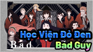 Học Viện Đỏ Đen | Bad Guy