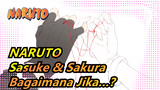 NARUTO
Sasuke & Sakura
Bagaimana Jika…?