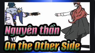 Nguyên thần|【Tự họa AMV】On the Other Side|Kaeya*Diluc