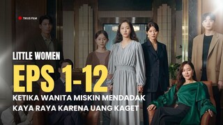 LITTLE WOMEN | EPISODE 1-12 (TAMAT) | KETIKA WANITA MISKIN MENDADAK KAYA RAYA KARENA UANG KAGET