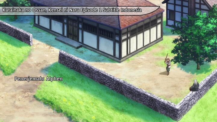 [Katainaka No Ossan Kensei Ni Naru] Eps 1