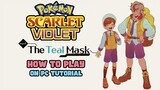 How to Play Pokémon Scarlet & Violet Part 1 DLC The Teal Mask On PC