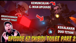 EPISODE BARU 67 PART 2 SKIBIDI TOILET! KEMUNCULAN G-MAN UPGRADE & KEKALAHAN DUO TITAN TERKUAT