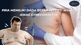 Pria memiliki dada besar seperti wanita? Awas Gynecomastia!