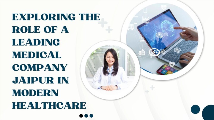 Exploring the Role of a Leading Medical Company Jaipur in Modern Healthcare