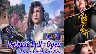 Eps 25 | Defense Fully Open [Fang Yu Quan Kai] Sub Indo