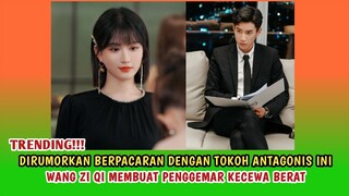 TRENDING!!! DIRUMORKAN PACARAN DENGAN PEMERAN ANTAGONIS INI, WANG ZIQI BUAT FANS KECEWA