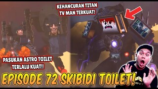 EPISODE BARU 72 SKIBIDI TOILET! KEKALAHAN TITAN TV MAN UPGRADE MELAWAN ASTRO TOILET TERKUAT