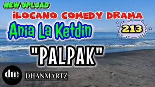 ILOCANO COMEDY DRAMA | PALPAK | ANIA LA KETDIN 213 | NEW UPLOAD