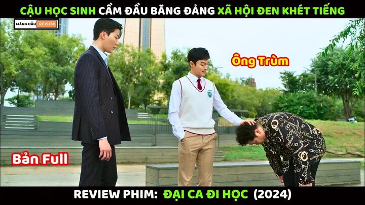 Học Sinh Cầm Đầu Băng Đảng Xã Hội Đen | Review Phim Đại Ca Đi Học | Bản Full