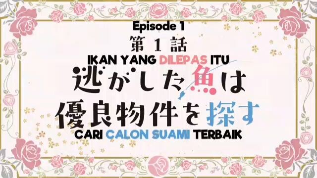 NIGASHITA SAKANA WA OOKIKATTA GA TSURUAGETA SAKANA GA OOKISUGITA KEN EPISODE 01 SUB INDO