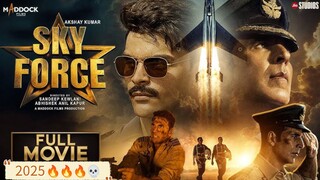 SKY FORCE (2025) FULL HD MOVIE, LATEST ACTION THRILLER MOVIE, AKSHAY KUMAR 🍿🍿🔥🔥💀💀🍷🍷♦️🍿🍿💯❤