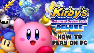 How to Install Kirby's Return to Dream Land Deluxe on PC Today!