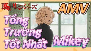 [Tokyo Revengers AMV | Tổng Trưởng Tốt Nhất Mikey