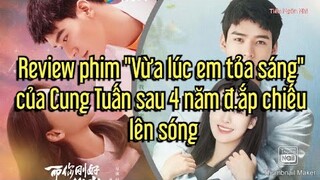 Review phim "Vừa lúc em toả sáng" của Cung Tuấn lên sóng sau 4 năm đắp chiếu