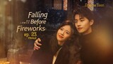 Falling Before Fireworks Episode 23 Eng Sub (2023) -- Finale