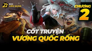 Cốt Truyện Liên Quân: VƯƠNG QUỐC RỒNG CHƯƠNG 2 | Box Liên Quân