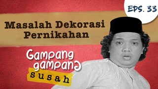 Masalah Dekorasi Pernikahan | Gampang Gampang Susah Part 33