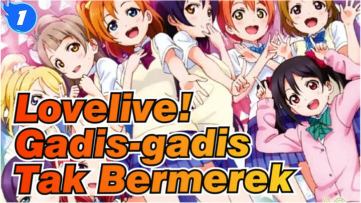 [Lovelive!] Gadis-gadis Tak Bermerek (remix)_1