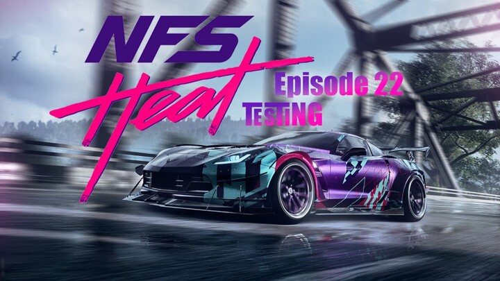 NEED FOR SPEED HEAT EPISODE 22 || IMKN || TESTING