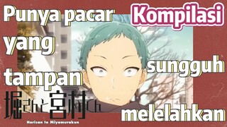 [Horimiya] Kompilasi | Punya pacar yang tampan sungguh melelahkan