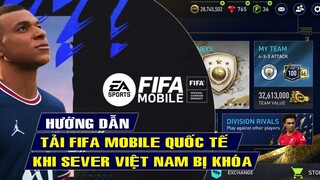 HƯỚNG DẪN CHƠI FIFA MOBILE TẠI VIỆT NAM SAU KHI BỊ KHÓA TÀI KHOẢN TẠI VN | FIFA MOBILE 22