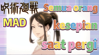 [Jujutsu Kaisen] MAD | Semua orang kesepian saat pergi