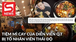 Tiệm mì cay của diễn viên Q.T bị đánh 1 sao vì nhân viên thái độ "lồi lõm", ra món chậm phát bực?