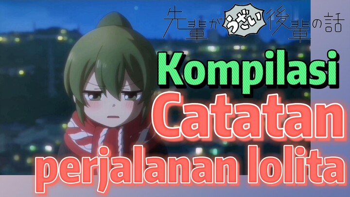 [My Senpai is Annoying] Kompilasi | Catatan perjalanan lolita