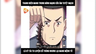 Thanh Niên Mang Trong Mình Mạng Cửu Âm Tuyệt Mạch Là Kỳ Tài Nhưng Mang Mệnh Tử | Review Truyện