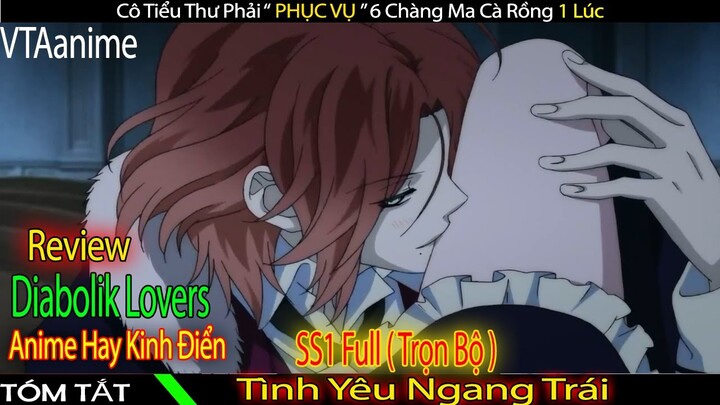 Tình Yêu Ngang Trái Full, Cô Tiểu Thư PHỤC VỤ 6 Chàng Ma Cà Rồng | Tóm Tắt Phim Anime - Review Anime