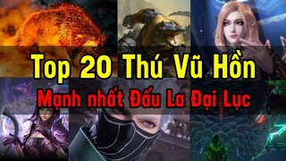 Top 20 Thú Vũ Hồn mạnh nhất Đấu La Đại Lục | Đấu La Đại Lục tập 96