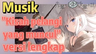 [My Senpai is Annoying] Musik | "Kisah pelangi yang muncul" versi lengkap