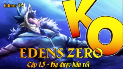 Edens Zerro Tập 15 - Hạ được hắn rồi