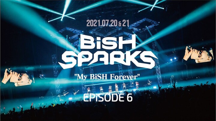 BiSH - Sparks 'My BiSH Forever' Episode 6 [2021.07.21]