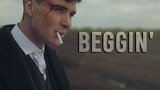 Peaky Blinders ||  Beggin'