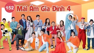Mái Ấm Gia Đình phần 4 tập 152 | Lưu Đan, Lữ Tuệ Nghi, Đằng Lệ Danh | TVB