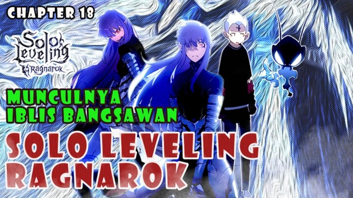 MUNCULNYA IBLIS BANGSAWAN | SOLO LEVELING RAGNAROK CHAPTER 18