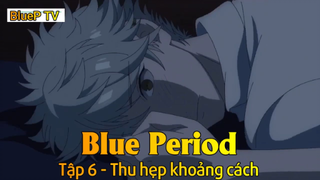 Blue Period Tập 6 - Thu hẹp khoảng cách