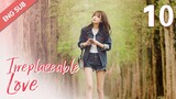 [ENG SUB] Irreplaceable Love 10 (Bai Jingting, Sun Yi)