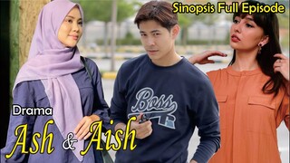 Sinopsis Drama Ash & Aish Full Episode