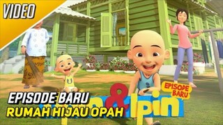 Upin Ipin episode SPECIAL RUMAH HIJAU OPAH FULL episode