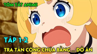 CÔNG CHÚA BỊ BỌN QUỶ TRA TẤN BẰNG ĐỒ ĂN | TẬP 1+2 | TÓM TẮT ANIME