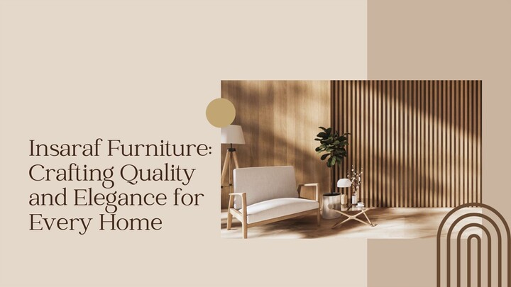 Insaraf Furniture Crafting Quality and Elegance for Every Home