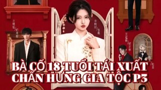 BÀ CỐ 18 TUỔI TÁI XUẤT - CHẤN HƯNG GIA TỘC P3